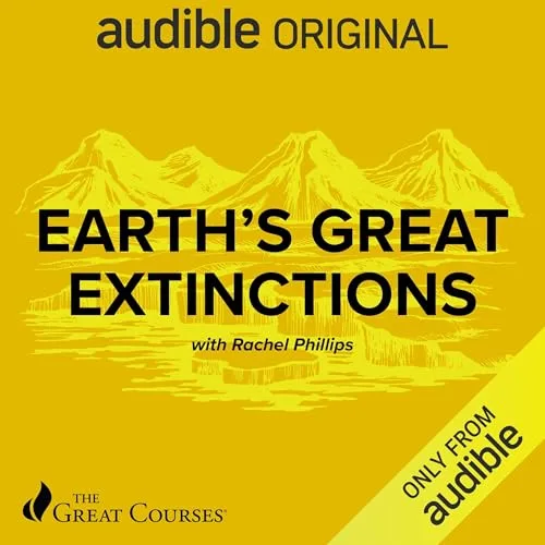 Earth’s Great Extinctions By Rachel Phillips, The Great Courses